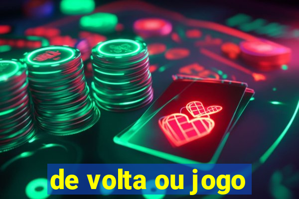 de volta ou jogo