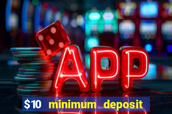 $10 minimum deposit online casinos