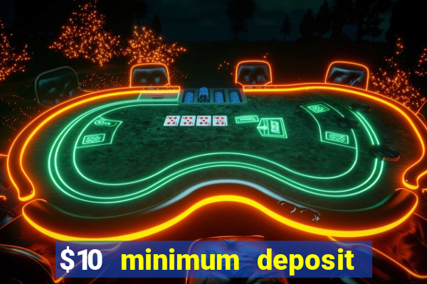 $10 minimum deposit online casinos