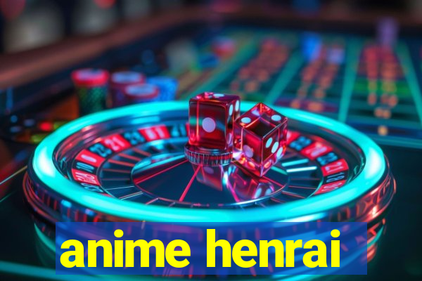 anime henrai