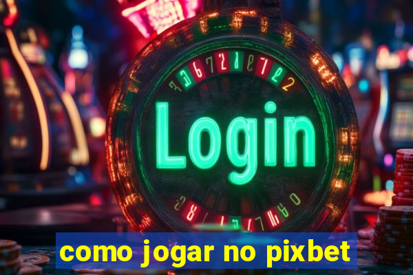 como jogar no pixbet