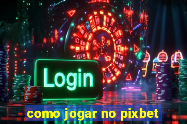 como jogar no pixbet