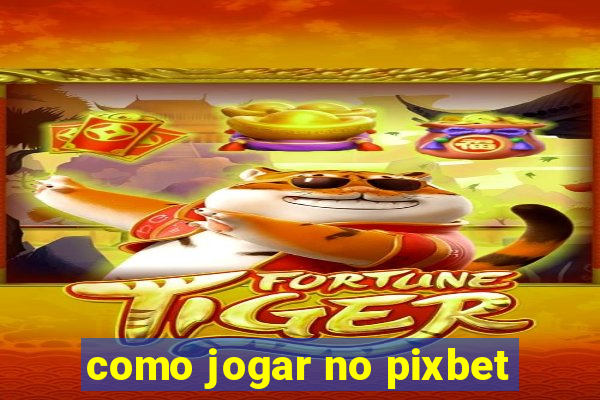 como jogar no pixbet