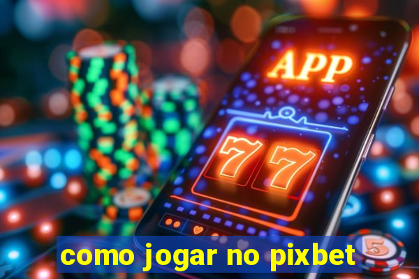 como jogar no pixbet