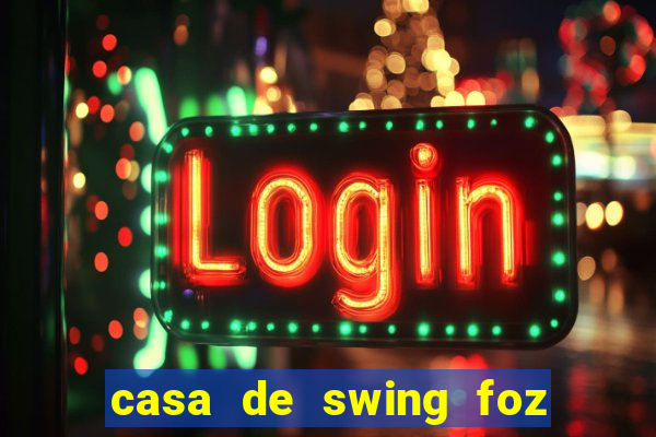 casa de swing foz do iguaçu