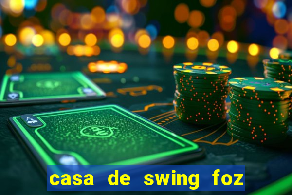 casa de swing foz do iguaçu