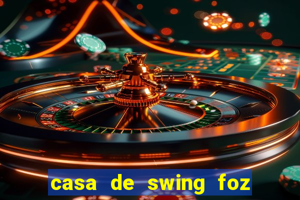 casa de swing foz do iguaçu