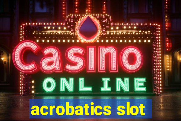 acrobatics slot