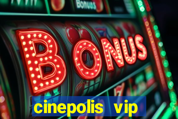 cinepolis vip parque shopping