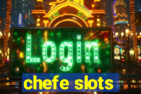 chefe slots