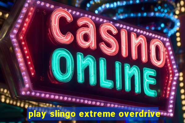 play slingo extreme overdrive