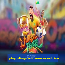 play slingo extreme overdrive