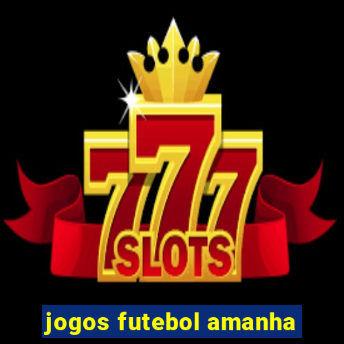 jogos futebol amanha