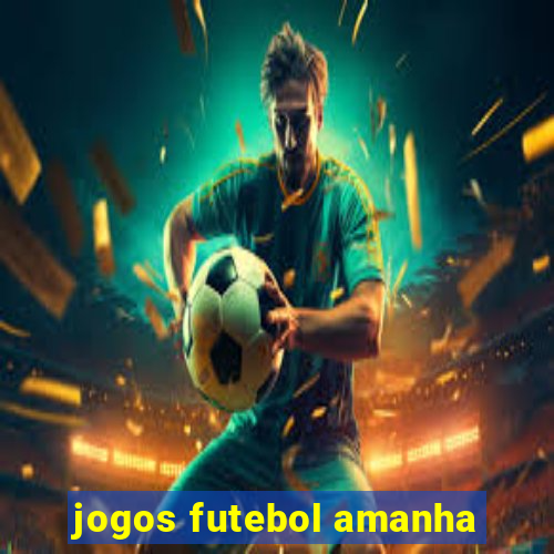 jogos futebol amanha