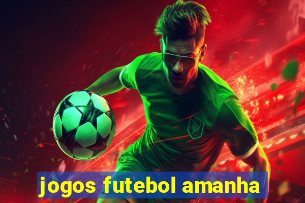 jogos futebol amanha