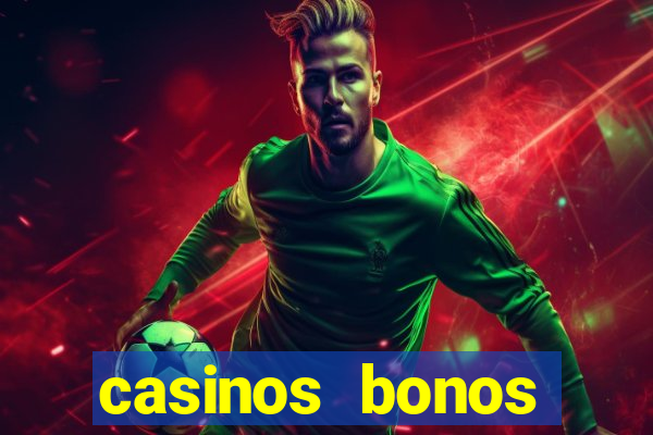 casinos bonos bienvenida gratis sin deposito