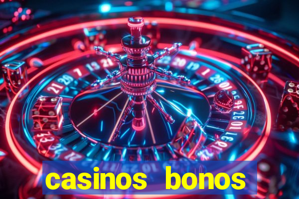 casinos bonos bienvenida gratis sin deposito