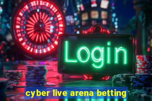 cyber live arena betting