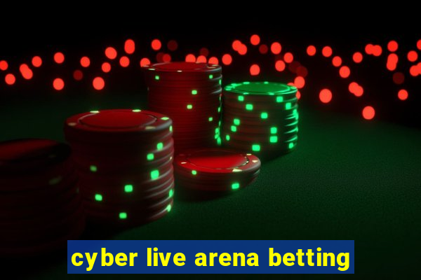 cyber live arena betting