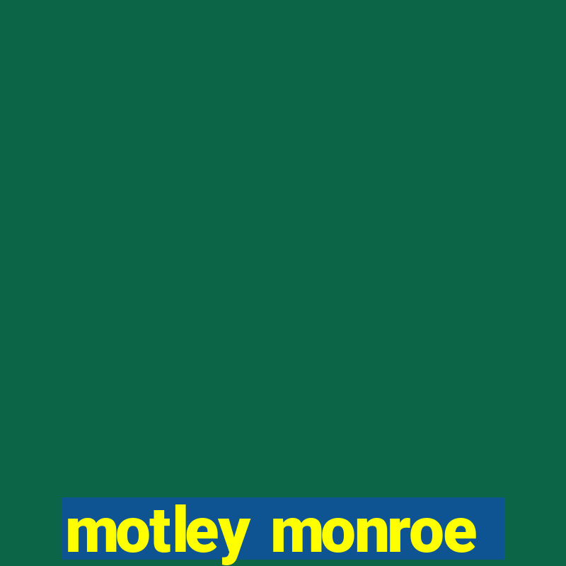 motley monroe