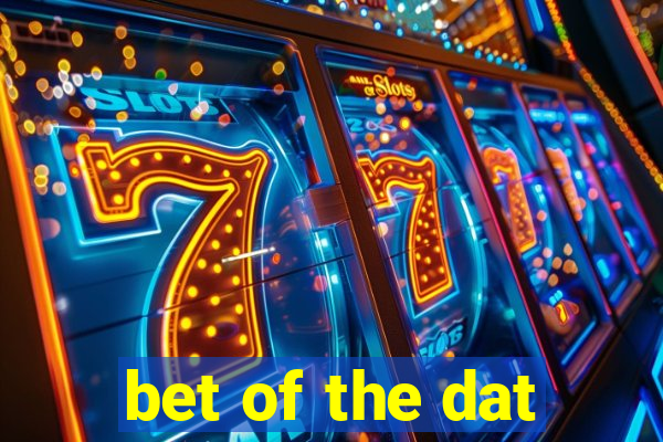 bet of the dat