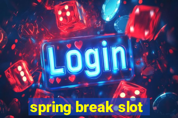 spring break slot