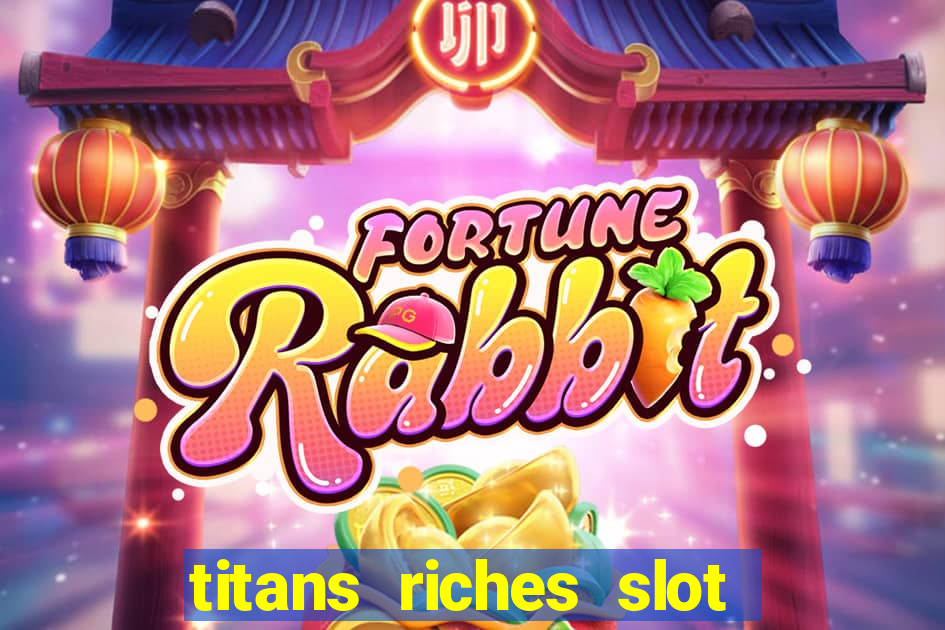 titans riches slot free play