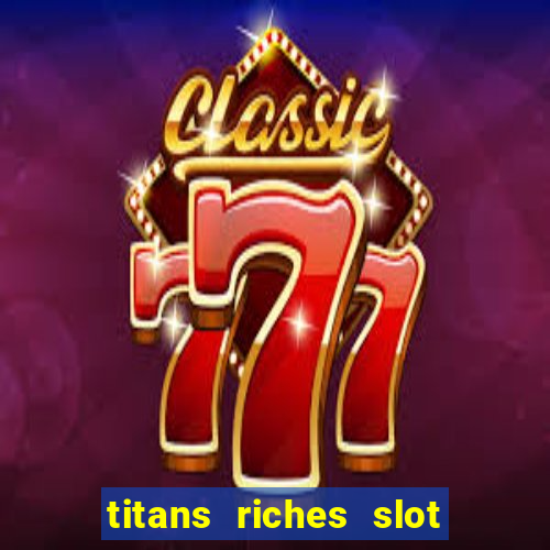 titans riches slot free play