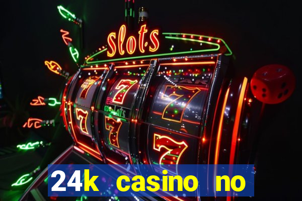 24k casino no deposit bonus codes