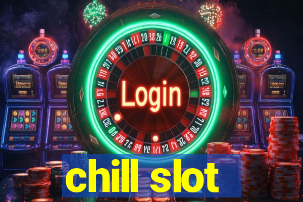 chill slot