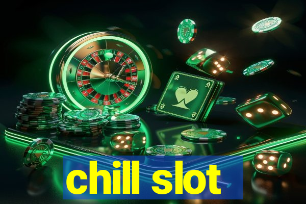 chill slot