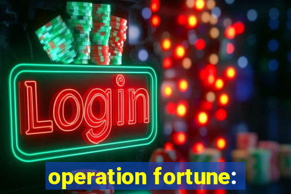 operation fortune: