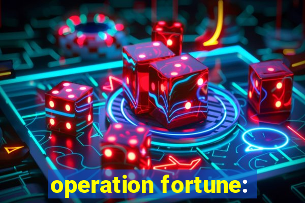 operation fortune: