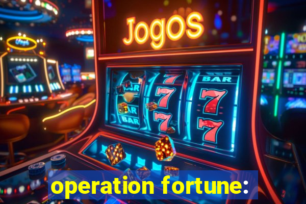 operation fortune: