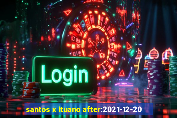 santos x ituano after:2021-12-20