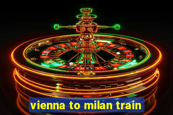 vienna to milan train