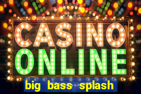 big bass splash demo slot