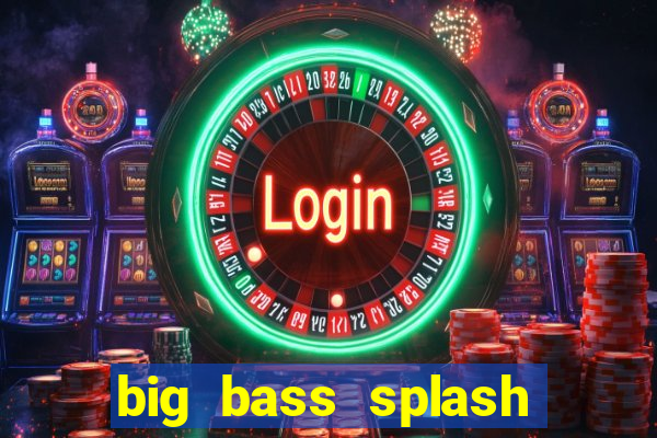 big bass splash demo slot