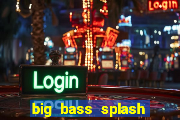 big bass splash demo slot