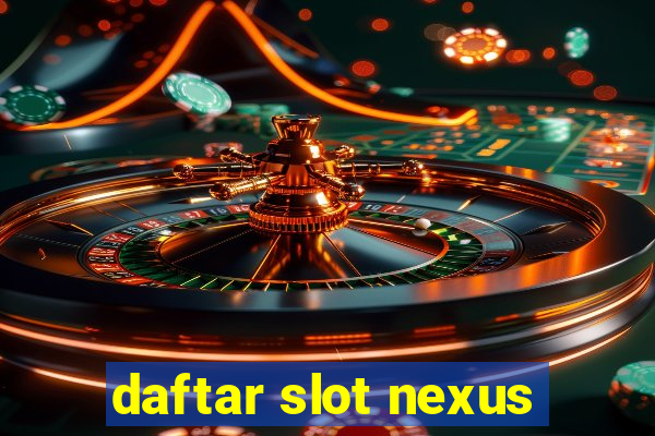 daftar slot nexus