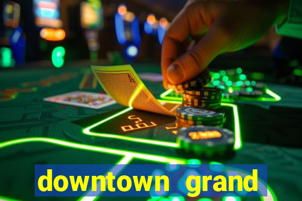 downtown grand casino and hotel