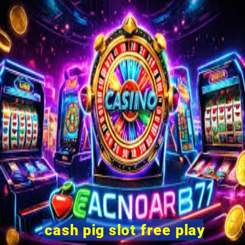 cash pig slot free play