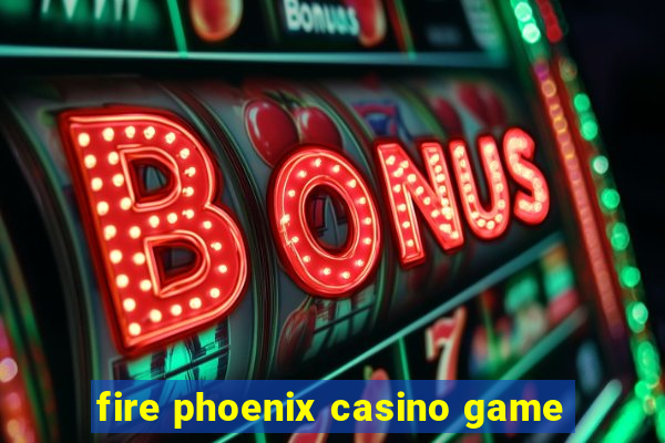 fire phoenix casino game