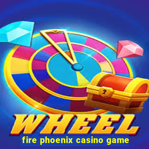 fire phoenix casino game