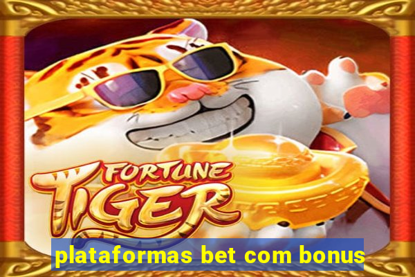 plataformas bet com bonus