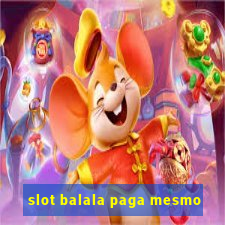 slot balala paga mesmo