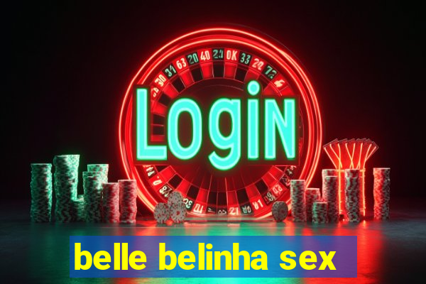 belle belinha sex