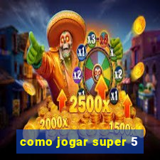 como jogar super 5