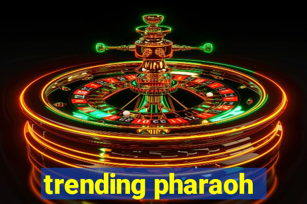 trending pharaoh