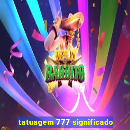 tatuagem 777 significado